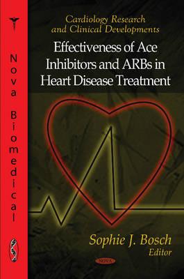 Effectiveness of Ace Inhibitors & ARBs in Heart Disease Treatment - Bosch, Sophie J (Editor)