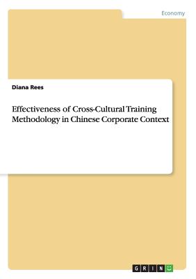 Effectiveness of Cross-Cultural Training Methodology in Chinese Corporate Context - Rees, Diana