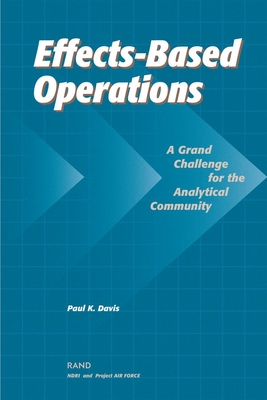 Effects-Based Operations (Ebo): A Grand Challenge for the Analytical Community - Davis, Paul K