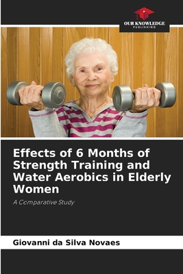 Effects of 6 Months of Strength Training and Water Aerobics in Elderly Women - Da Silva Novaes, Giovanni