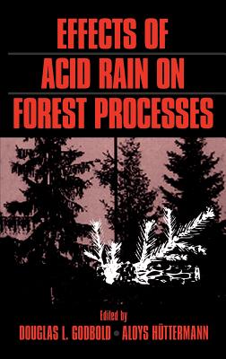 Effects of Acid Rain on Forest Processes - Godbold, Douglas L (Editor), and Httermann, Aloys (Editor)