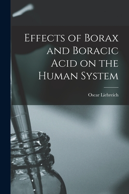 Effects of Borax and Boracic Acid on the Human System - Liebreich, Oscar (Mathias Eugen Oscar (Creator)