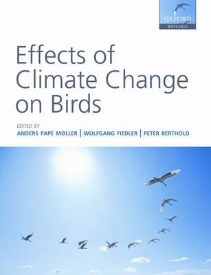 Effects of Climate Change on Birds - Mller, Anders Pape (Editor), and Fiedler, Wolfgang (Editor), and Berthold, Peter (Editor)