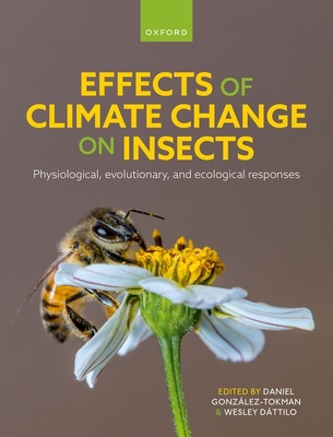 Effects of Climate Change on Insects: Physiological, Evolutionary, and Ecological Responses - Gonzlez-Tokman, Daniel (Editor), and Dttilo, Wesley (Editor)