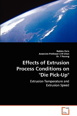 Effects of Extrusion Process Conditions on "Die Pick-Up" - Peris, Robbie, and Chen, Z W, and Pasang, T