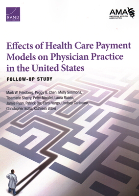 Effects of Health Care Payment Models on Physician Practice in the United States: Follow-Up Study - Friedberg, Mark W, and Chen, Peggy G, and Simmons, Molly