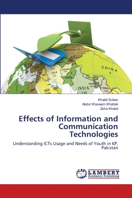 Effects of Information and Communication Technologies - Sultan, Khalid, and Khattak, Abdul Waseem, and Khalid, Zoha