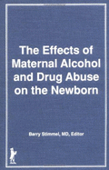 Effects of Maternal Alcohol and Drug Abuse on the Newborn
