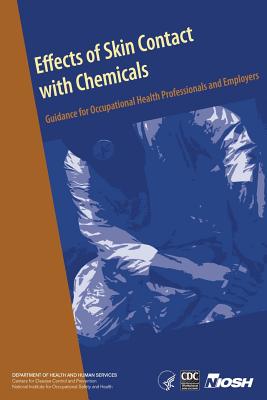 Effects of Skin Contact with Chemicals: Guidance for Occupational Health Professionals and Employers - And Prevention, Centers for Disease Cont, and Safety and Health, National Institute Fo, and Human Services, D