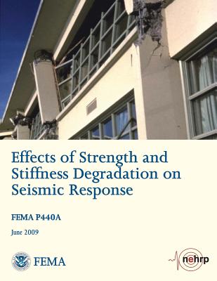 Effects of Strength and Stiffness Degradation on Seismic Response (FEMA P440A / June 2009) - Agency, Federal Emergency Management, and Security, U S Department of Homeland