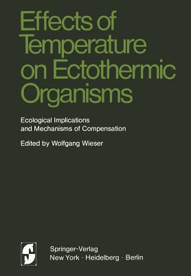 Effects of Temperature on Ectothermic Organisms: Ecological Implications and Mechanisms of Compensation - Wieser, Wolfgang (Editor)