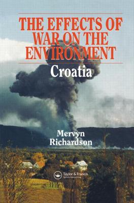 Effects of War on the Environment: Croatia - Richardson, Mervyn