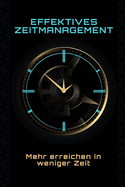 Effektives Zeitmanagement: Mehr erreichen in weniger Zeit