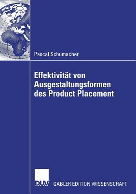 Effektivit?t von Ausgestaltungsformenen des Product Placement - Schumacher, Pascal, and Helmig, Prof. Dr. Bernd (Foreword by)