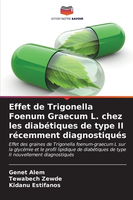 Effet de Trigonella Foenum Graecum L. chez les diab?tiques de type II r?cemment diagnostiqu?s - Alem, Genet, and Zewde, Tewabech, and Estifanos, Kidanu