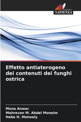 Effetto antiaterogeno dei contenuti dei funghi ostrica - Anwar, Mona, and Abdel Moneim, Mehrevan M, and Metwaly, Heba H