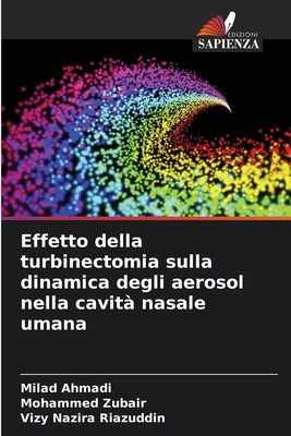 Effetto della turbinectomia sulla dinamica degli aerosol nella cavit? nasale umana - Ahmadi, Milad, and Zubair, Mohammed, and Riazuddin, Vizy Nazira