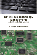 Efficacious Technology Management: A Guide for School Leaders