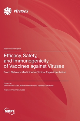 Efficacy, Safety, and Immunogenicity of Vaccines against Viruses: From Network Medicine to Clinical Experimentation - Guzzi, Pietro Hiram (Guest editor), and Milano, Marianna (Guest editor), and Das, Jayanta Kumar (Guest editor)