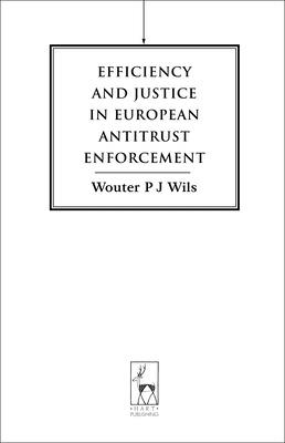 Efficiency and Justice in European Antitrust Enforcement - Wils, Wouter