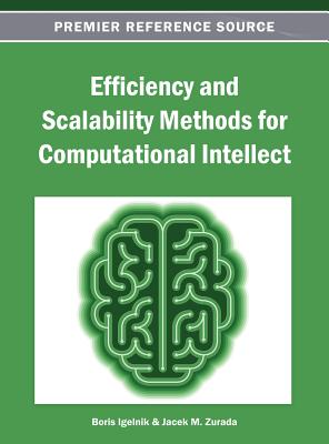 Efficiency and Scalability Methods for Computational Intellect - Igelnik, Boris (Editor), and Zurada, Jacek M (Editor)