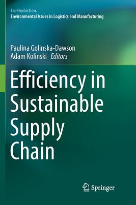 Efficiency in Sustainable Supply Chain - Golinska-Dawson, Paulina (Editor), and Kolinski, Adam (Editor)