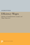 Efficiency Wages: Models of Unemployment, Layoffs, and Wage Dispersion