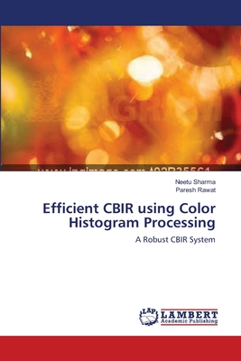 Efficient CBIR using Color Histogram Processing - Sharma, Neetu, and Rawat, Paresh