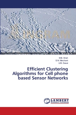 Efficient Clustering Algorithms for Cell phone based Sensor Networks - Shah, M B, and Merchant, S N, and Desai, U B