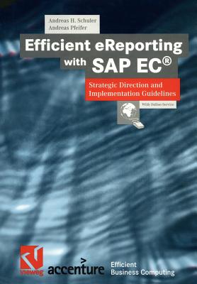 Efficient Ereporting with SAP Ec(r): Strategic Direction and Implementation Guidelines - Schuler, Andreas H, and Fedtke, Stephen (Editor), and Bronzel, Stefan (Contributions by)