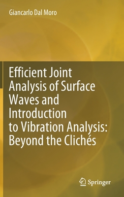 Efficient Joint Analysis of Surface Waves and Introduction to Vibration Analysis: Beyond the Clichs - Dal Moro, Giancarlo