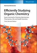 Efficiently Studying Organic Chemistry: Exam Training for Chemists, Biochemists, Pharmacists, Life and Health Scientists