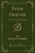 Effie Ogilvie, Vol. 2 of 2: The Story of a Young Life (Classic Reprint)