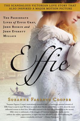 Effie: The Passionate Lives of Effie Gray, John Ruskin and John Everett Millais - Cooper, Suzanne Fagence