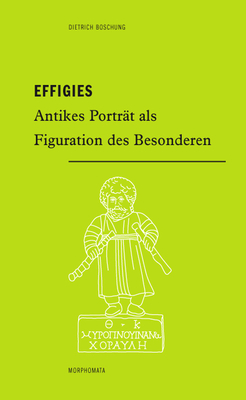 Effigies: Antikes Portrat ALS Figuration Des Besonderen - Boschung, Dietrich