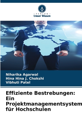 Effiziente Bestrebungen: Ein Projektmanagementsystem fr Hochschulen - Agarwal, Niharika, and Hina J Chokshi, Hina, and Patel, Vibhuti