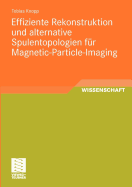 Effiziente Rekonstruktion Und Alternative Spulentopologien Fur Magnetic-Particle-Imaging