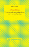 Effizienzh?lsen: Wie wir unser Lebensgl?ck gef?hrden - und wie wir es bewahren