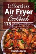 Effortless Air Fryer Cookbook: 175 Air Fryer Recipes to Cook Best American and B