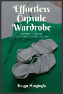 Effortless Capsule Wardrobe: Minimalist Fashion for a Simplified and Chic Life