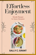 Effortless Enjoyment: Simple Recipes for Every Occasion