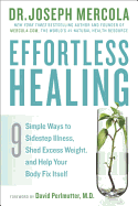 Effortless Healing: 9 Simple Ways to Sidestep Illness, Shed Excess Weight, and Help Your Body Fix Itself