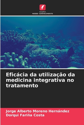 Eficcia da utiliza??o da medicina integrativa no tratamento - Moreno Hernndez, Jorge Alberto, and Faria Costa, Dorqui