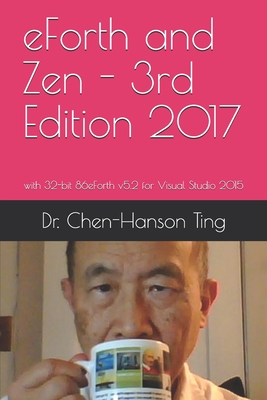 eForth and Zen - 3rd Edition 2017: with 32-bit 86eForth v5.2 for Visual Studio 2015 - Pintaske, Juergen (Editor), and Ting, Chen-Hanson, Dr.