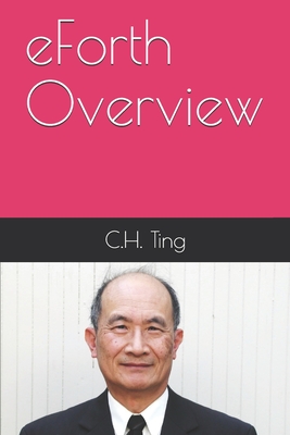 eForth Overview: C.H. Ting - Pintaske, Juergen (Editor), and Ting, C H