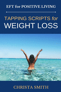 Eft for Positive Living: Tapping Scripts for Weight Loss