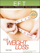 EFT for Weight Loss: The Revolutionary Technique for Conquering Emotional Overeating, Cravings, Bingeing, Eating Disorders, and Self-Sabotage