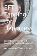 EFT Tapping for Happiness: With FREE Course on EFT Tapping for Joy and Abundance!