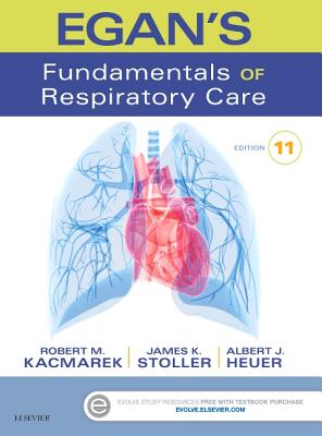 Egan's Fundamentals of Respiratory Care - Kacmarek, Robert M, PhD, Rrt, and Stoller, James K, MD, MS, Fccp, and Heuer, Albert J, PhD, MBA, Rrt