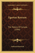 Egerton Ryerson: The Makers Of Canada (1906)